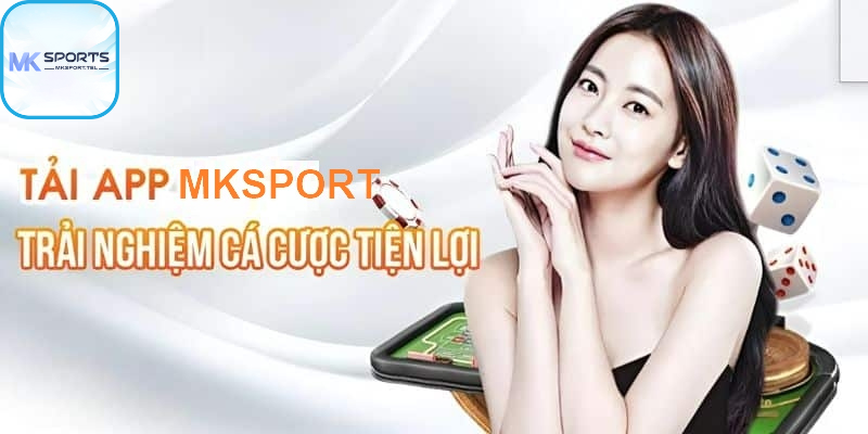 Tải App Mksports trải nghiệm cá cược tiện lợi